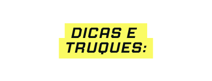 Dicas e Truques